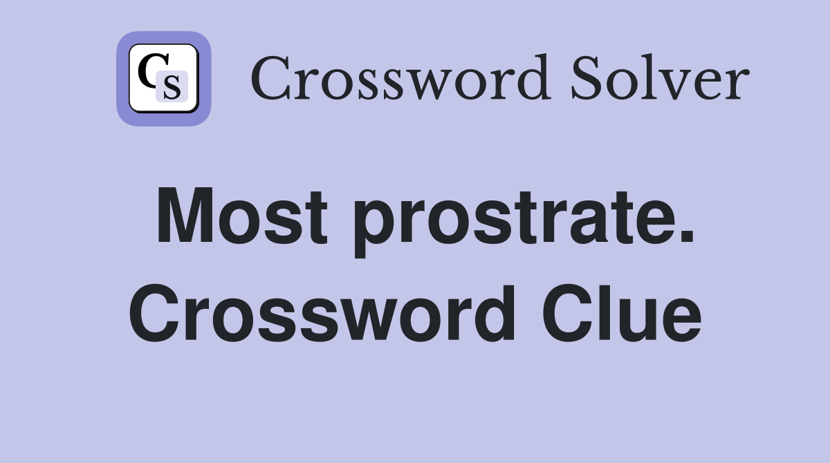 Most prostrate. Crossword Clue