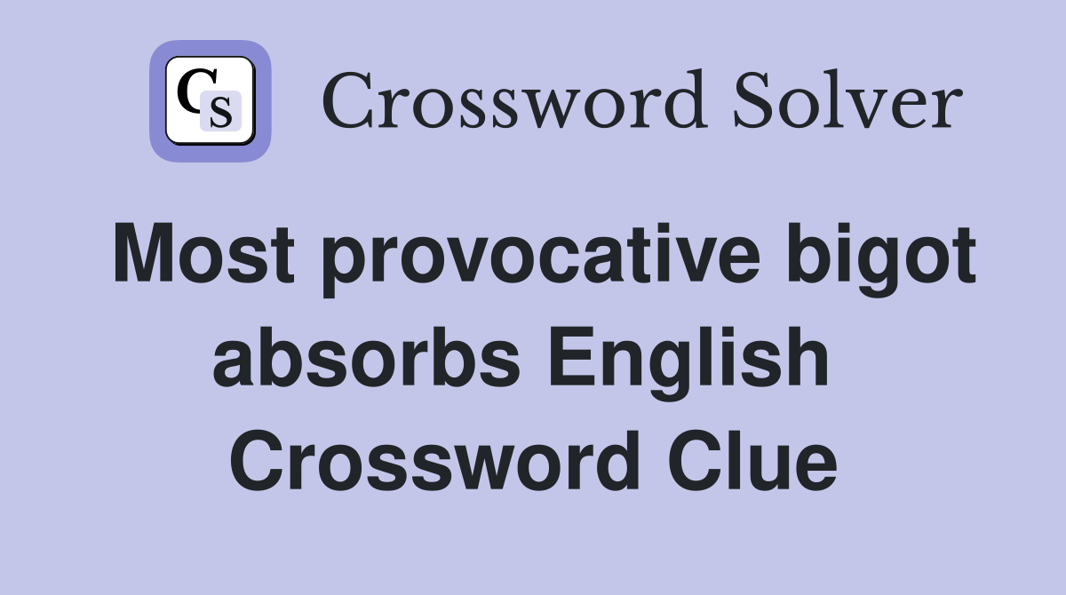 Most provocative bigot absorbs English  Crossword Clue