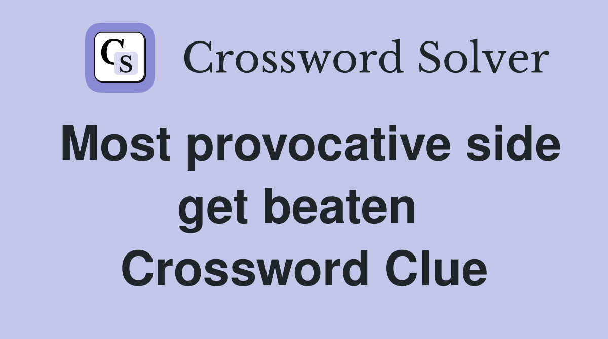 Most provocative side get beaten  Crossword Clue