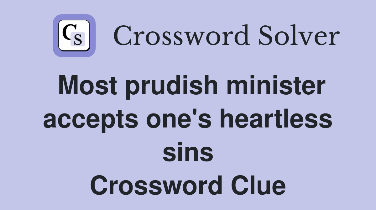 Most prudish minister accepts one's heartless sins Crossword Clue