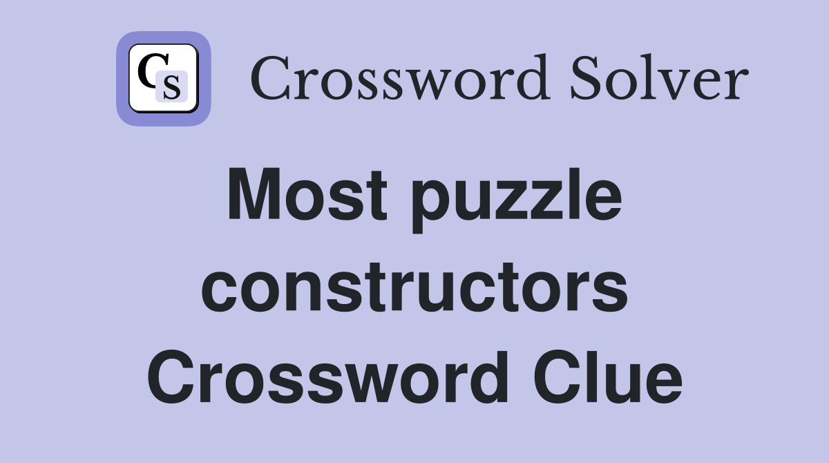 Most puzzle constructors Crossword Clue