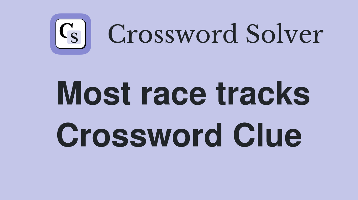 Most race tracks Crossword Clue