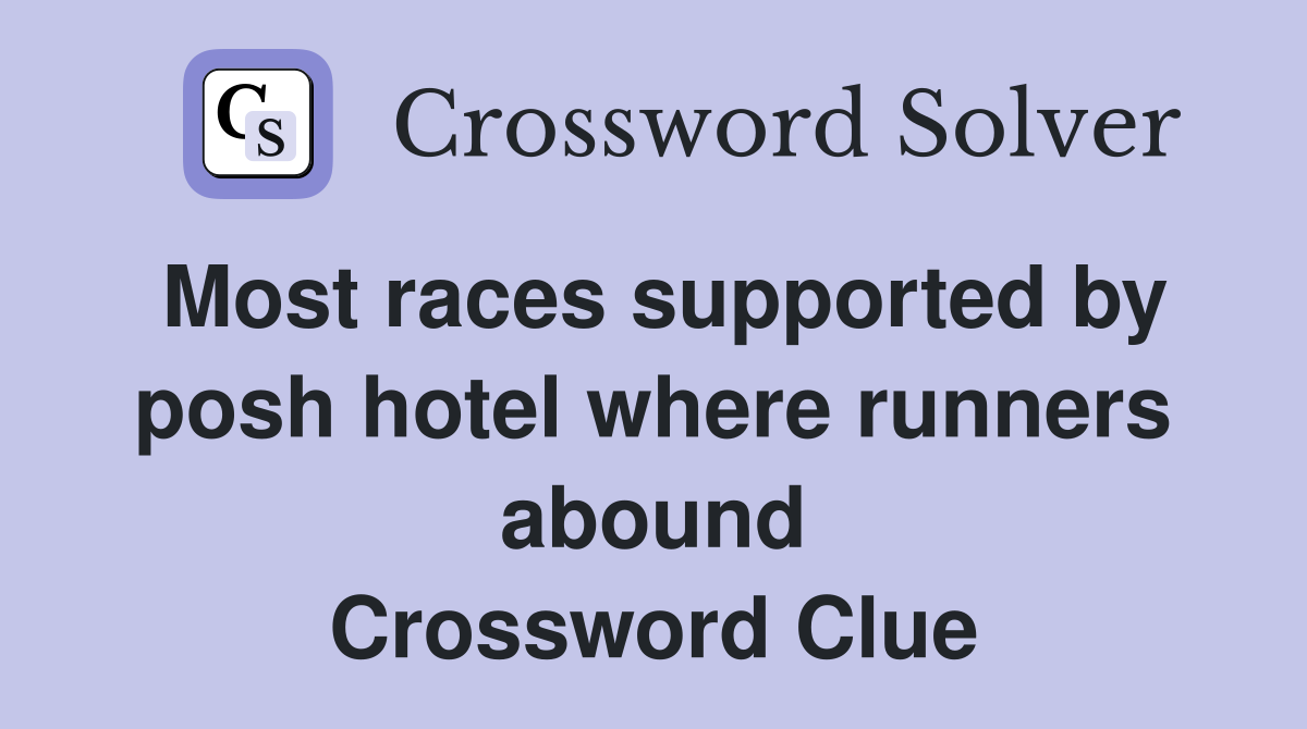 Most races supported by posh hotel where runners abound Crossword Clue