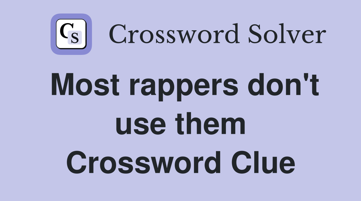 Most rappers don't use them Crossword Clue