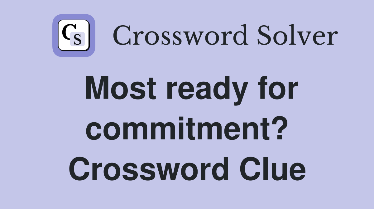 Most ready for commitment? Crossword Clue