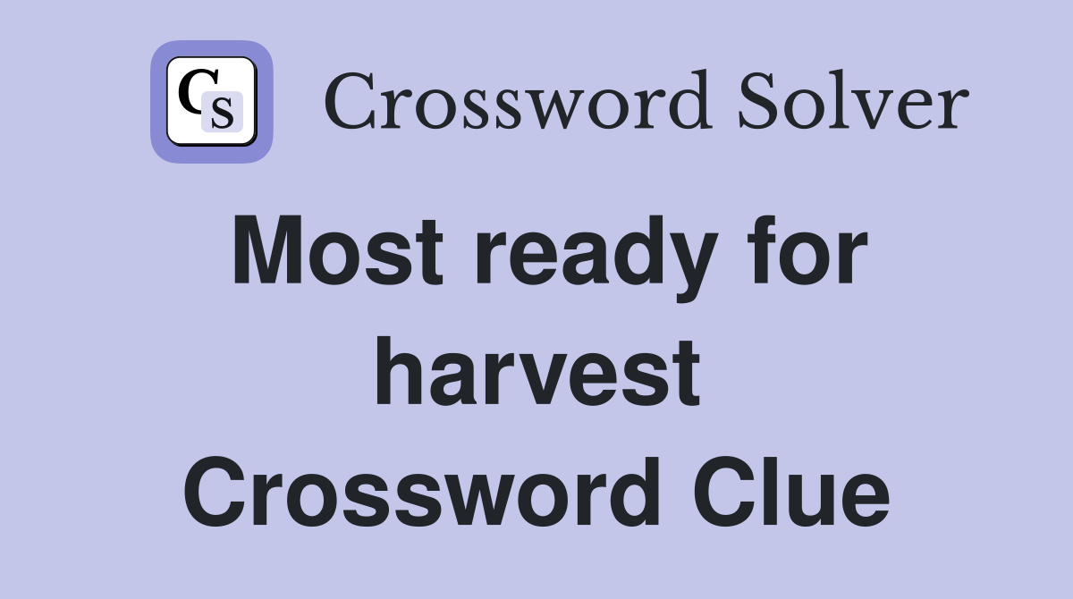 Most ready for harvest Crossword Clue