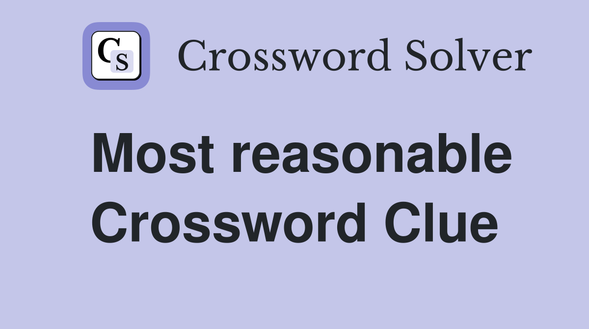 Most reasonable Crossword Clue