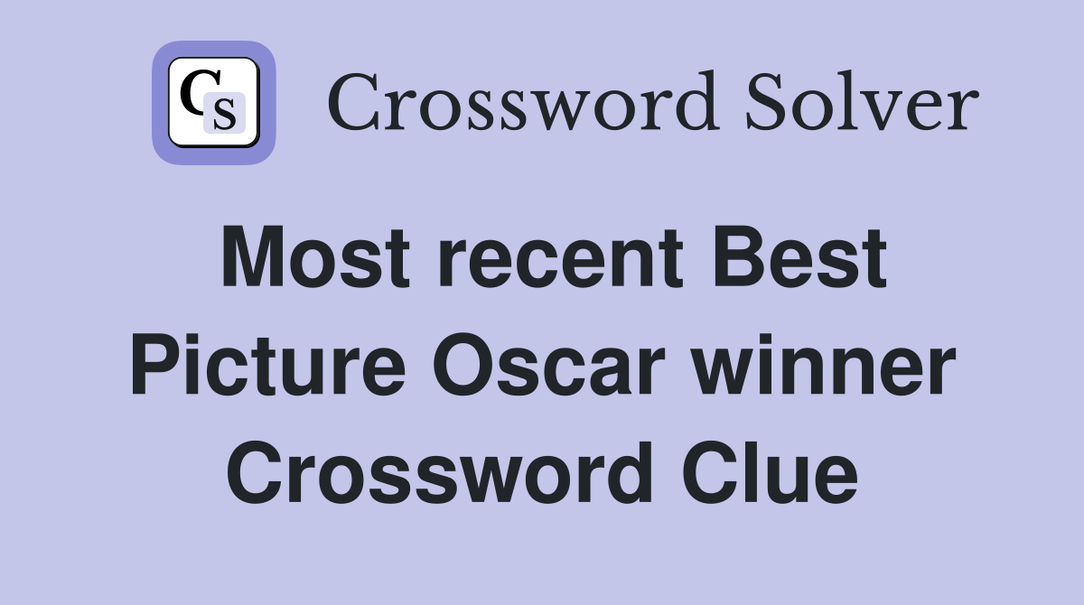 Most recent Best Picture Oscar winner Crossword Clue