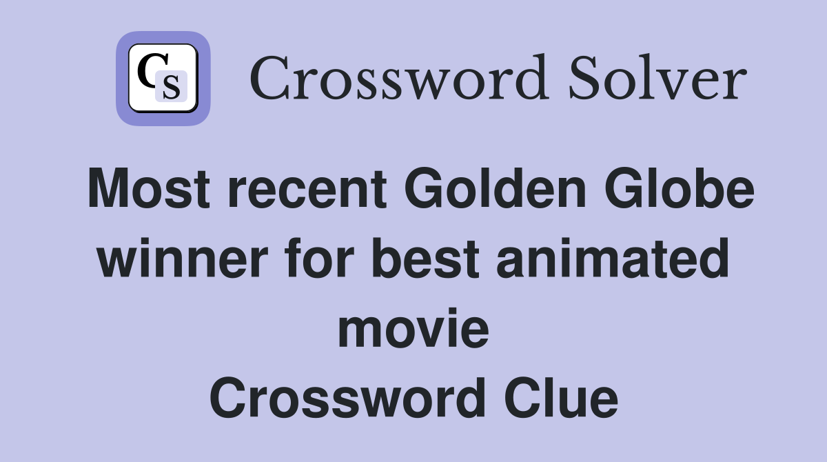 Most recent Golden Globe winner for best animated movie Crossword Clue