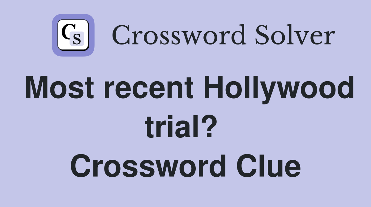 Most recent Hollywood trial?  Crossword Clue