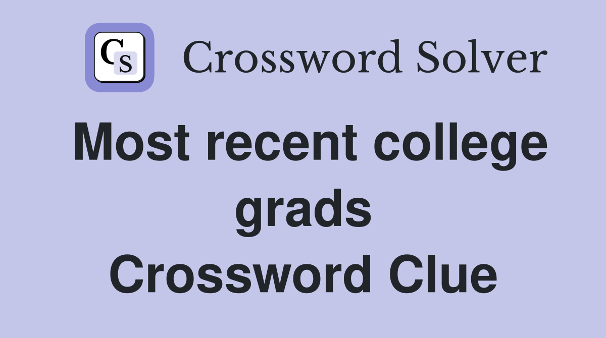 Most recent college grads Crossword Clue