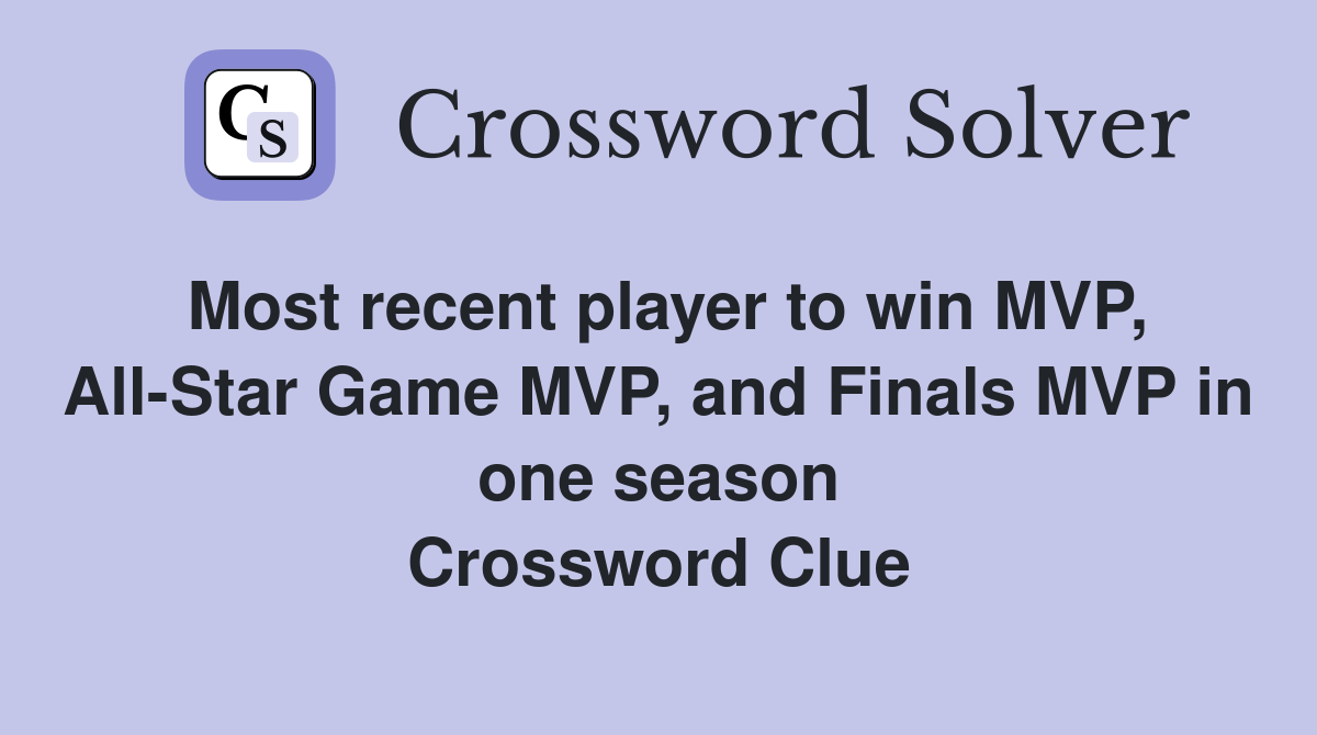 Most recent player to win MVP, All-Star Game MVP, and Finals MVP in one season Crossword Clue
