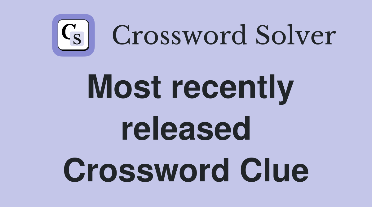 Most recently released Crossword Clue