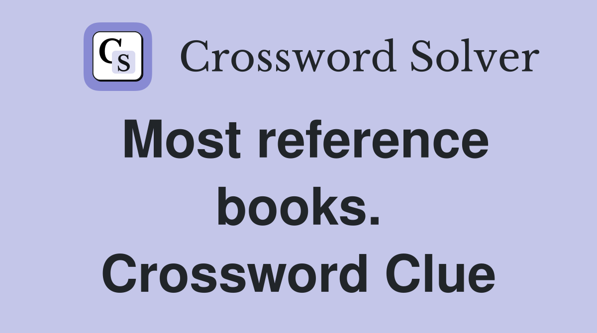 Most reference books. Crossword Clue