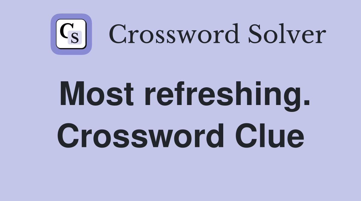 Most refreshing. Crossword Clue