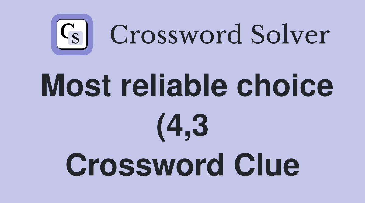 Most reliable choice (4 3) Crossword Clue Answers Crossword Solver Most reliable choice (4 3) Crossword Clue Answers Crossword Solver