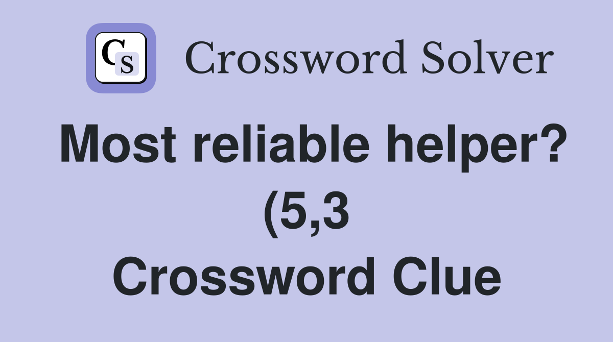 Most reliable helper? (5 3) Crossword Clue Answers Crossword Solver Most reliable helper? (5 3) Crossword Clue Answers Crossword Solver