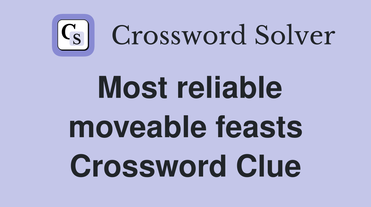 Most reliable moveable feasts Crossword Clue