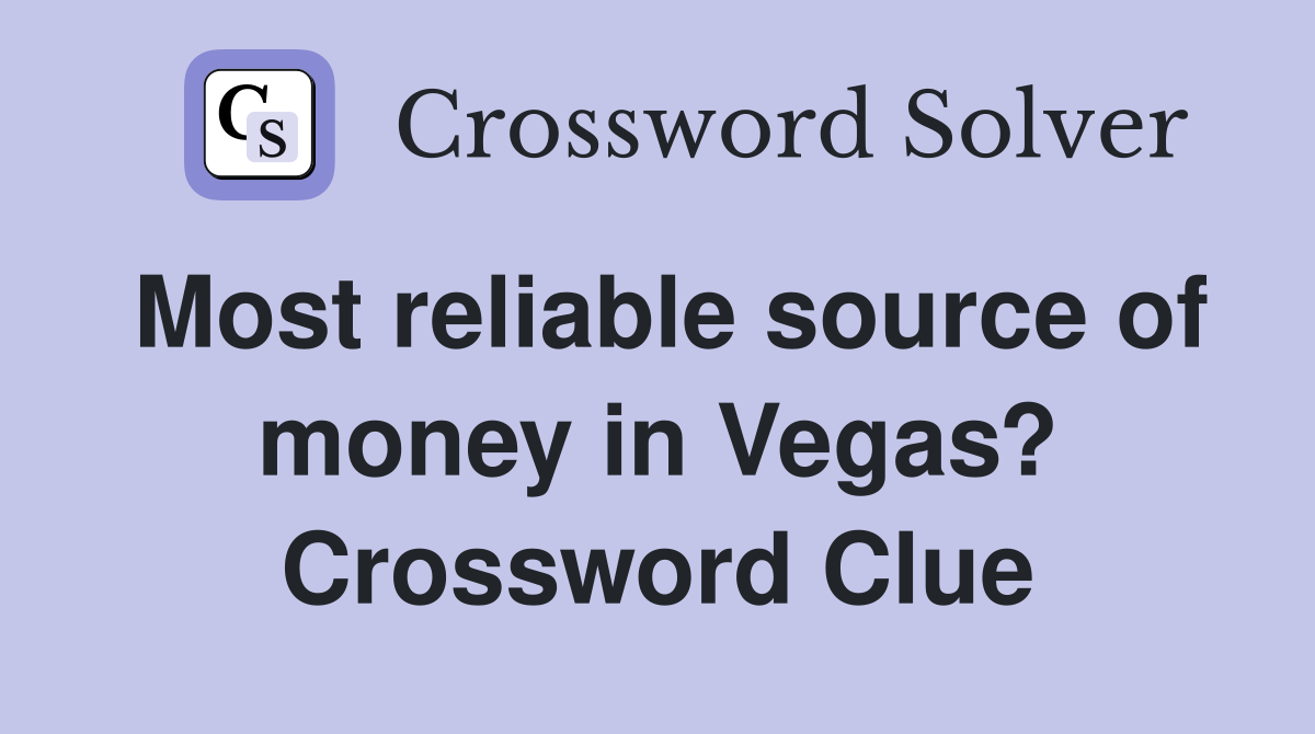 Most reliable source of money in Vegas? Crossword Clue