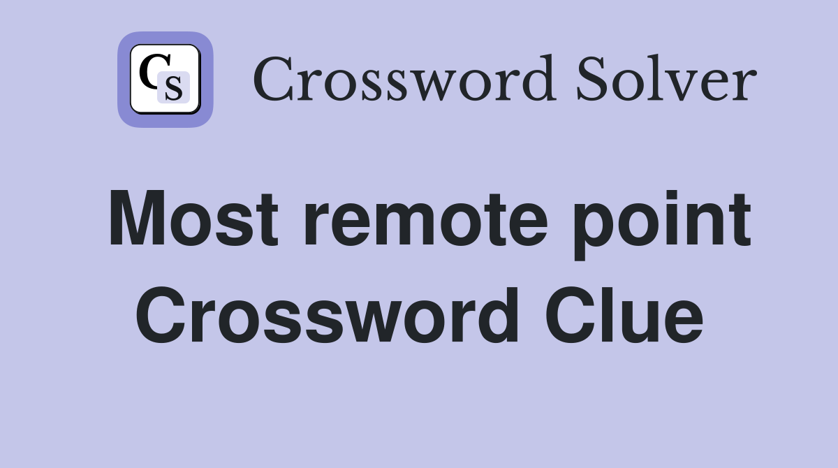 Most remote point Crossword Clue
