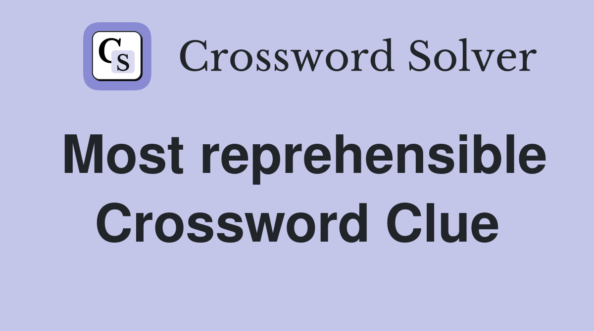 Most reprehensible Crossword Clue