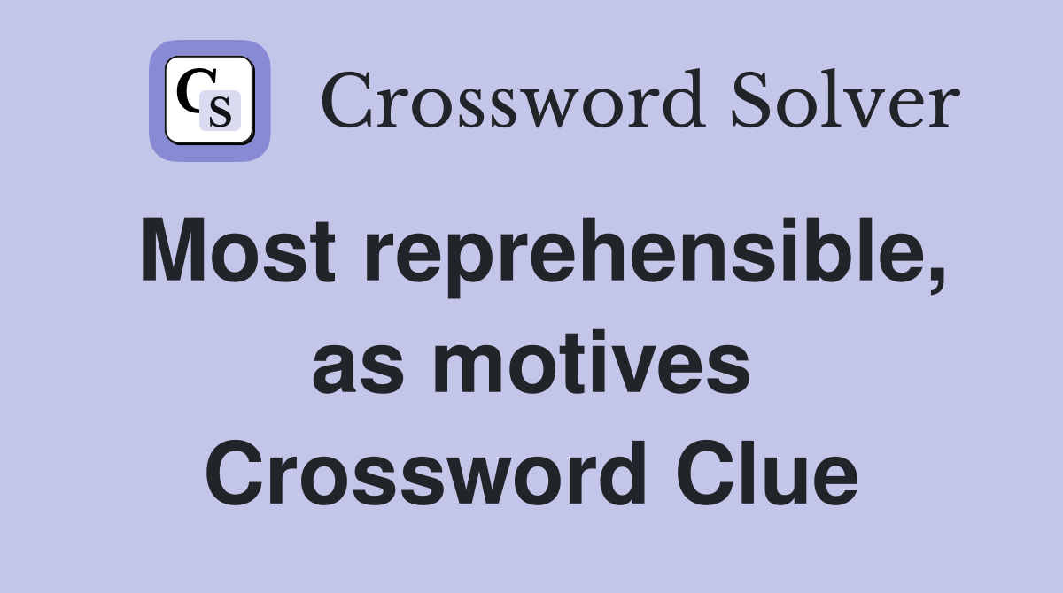 Most reprehensible, as motives Crossword Clue