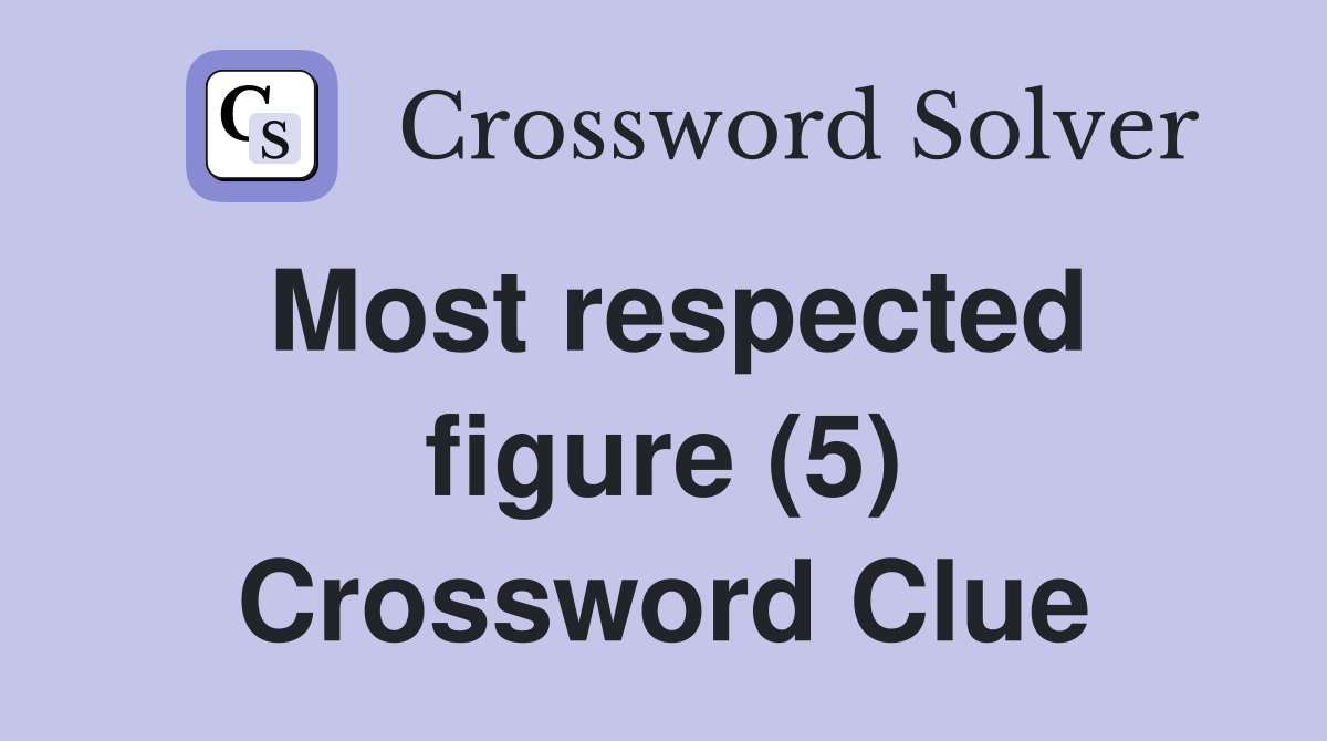 Most respected figure (5) Crossword Clue