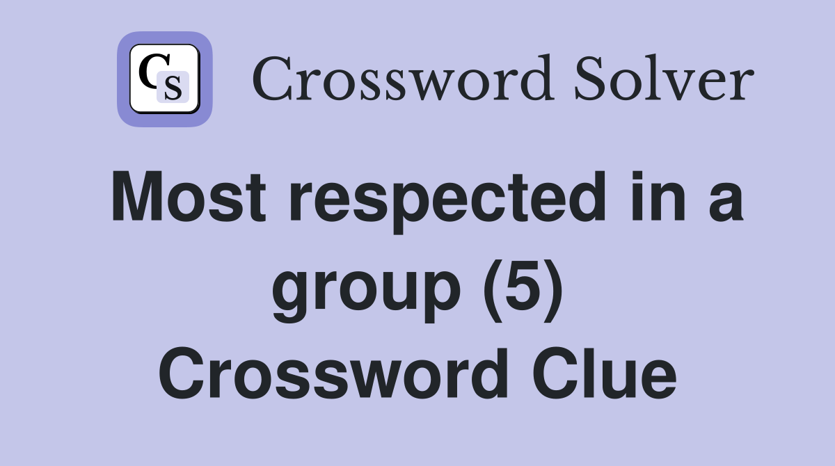 Most respected in a group (5) Crossword Clue