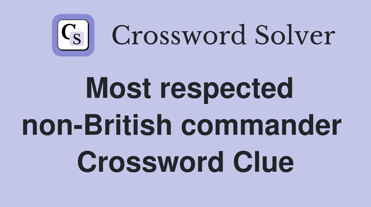Most respected non-British commander  Crossword Clue