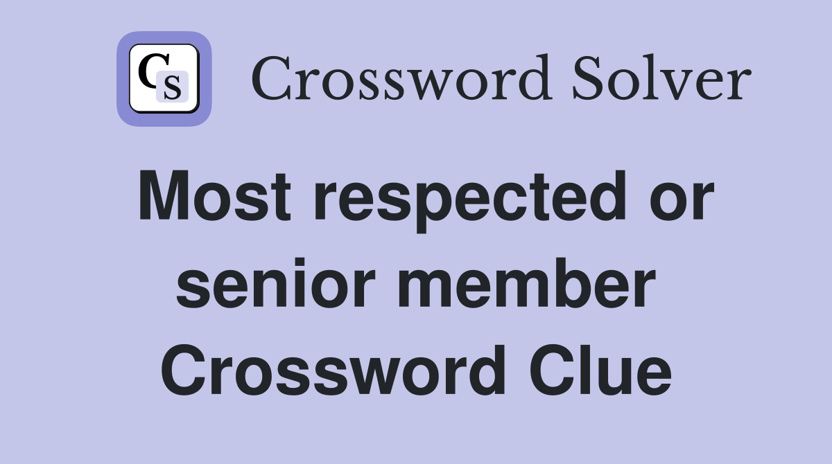 Most respected or senior member Crossword Clue