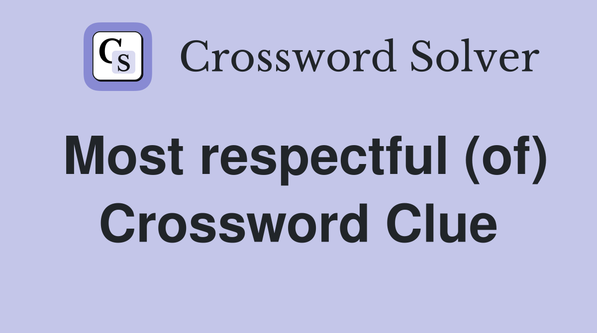 Most respectful (of) Crossword Clue