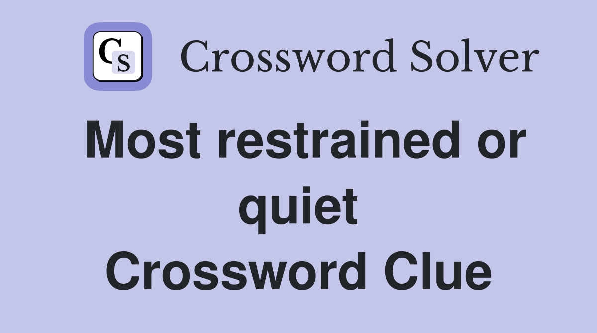 Most restrained or quiet Crossword Clue