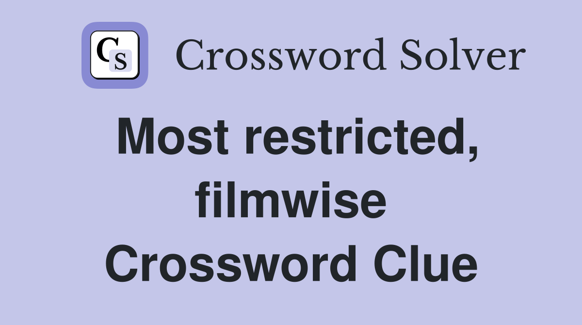 Most restricted, filmwise Crossword Clue