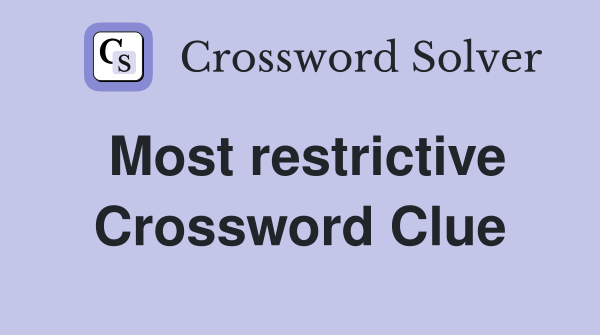 Most restrictive Crossword Clue