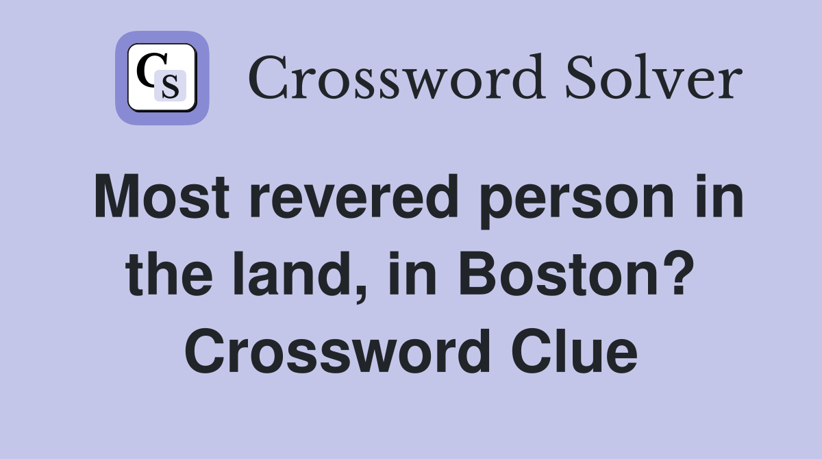 Most revered person in the land, in Boston? Crossword Clue