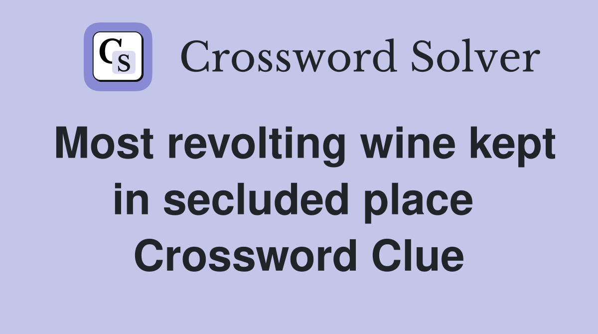 Most revolting wine kept in secluded place  Crossword Clue