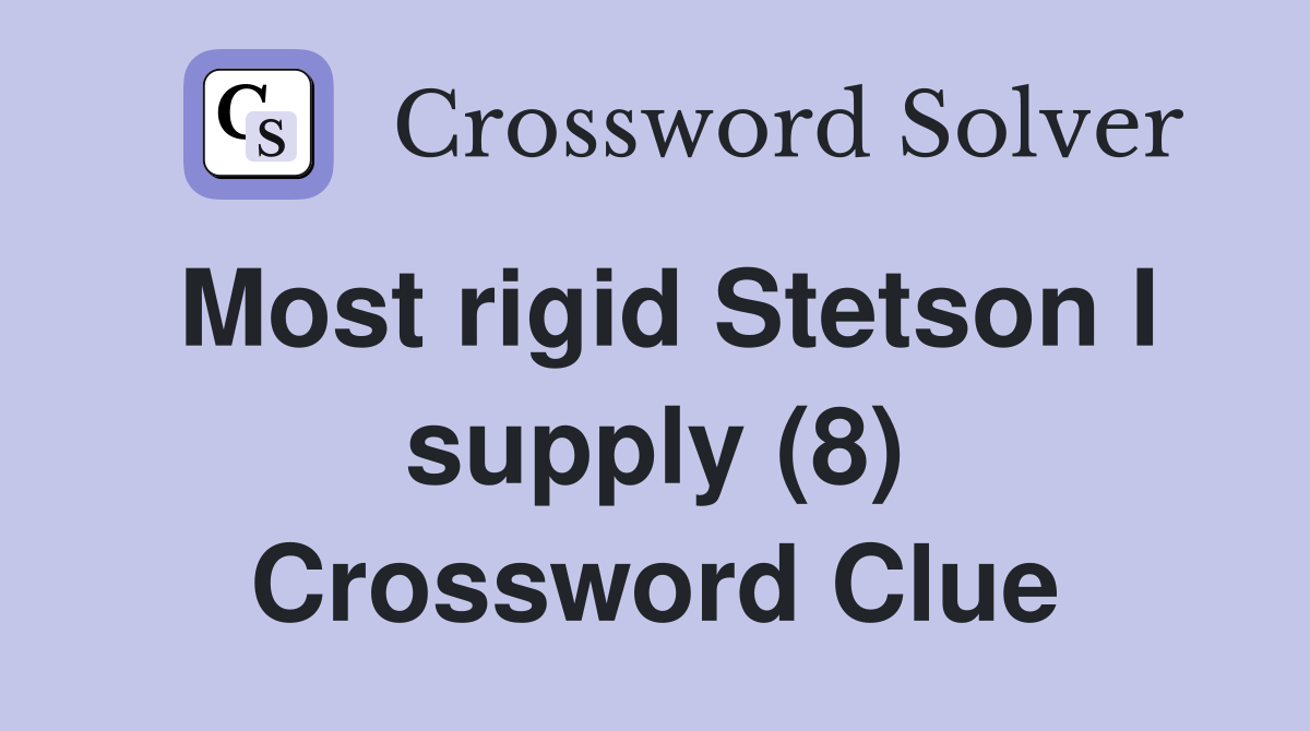 Most rigid Stetson I supply (8) Crossword Clue