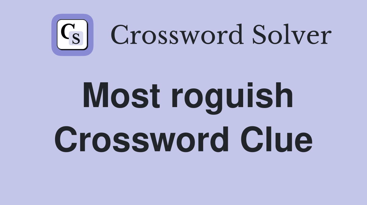 Most roguish Crossword Clue