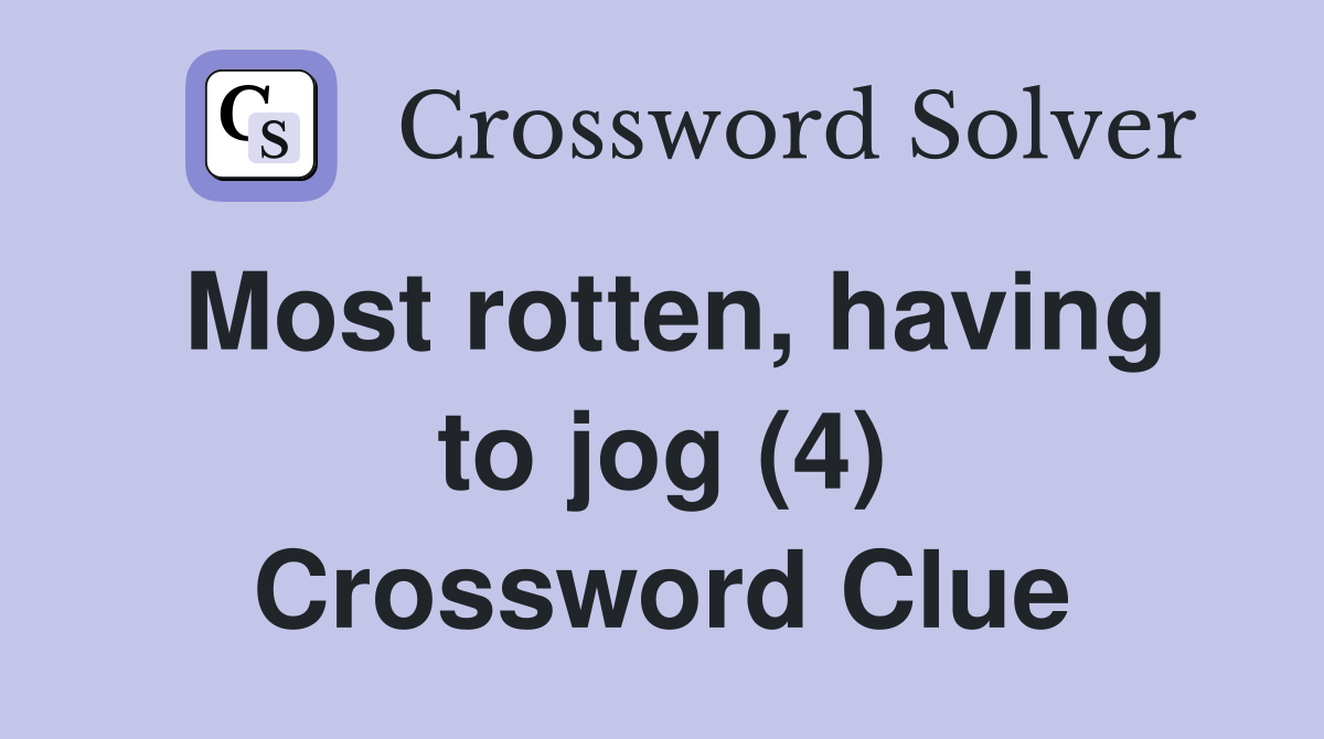 Most rotten, having to jog (4) Crossword Clue