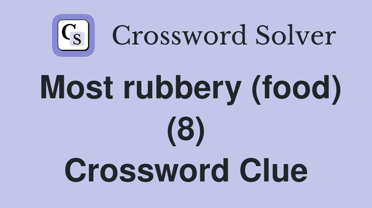 Most rubbery (food) (8) Crossword Clue