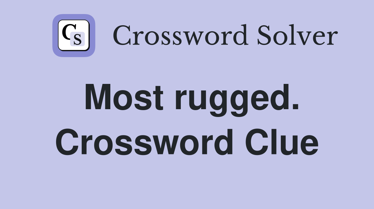 Most rugged. Crossword Clue