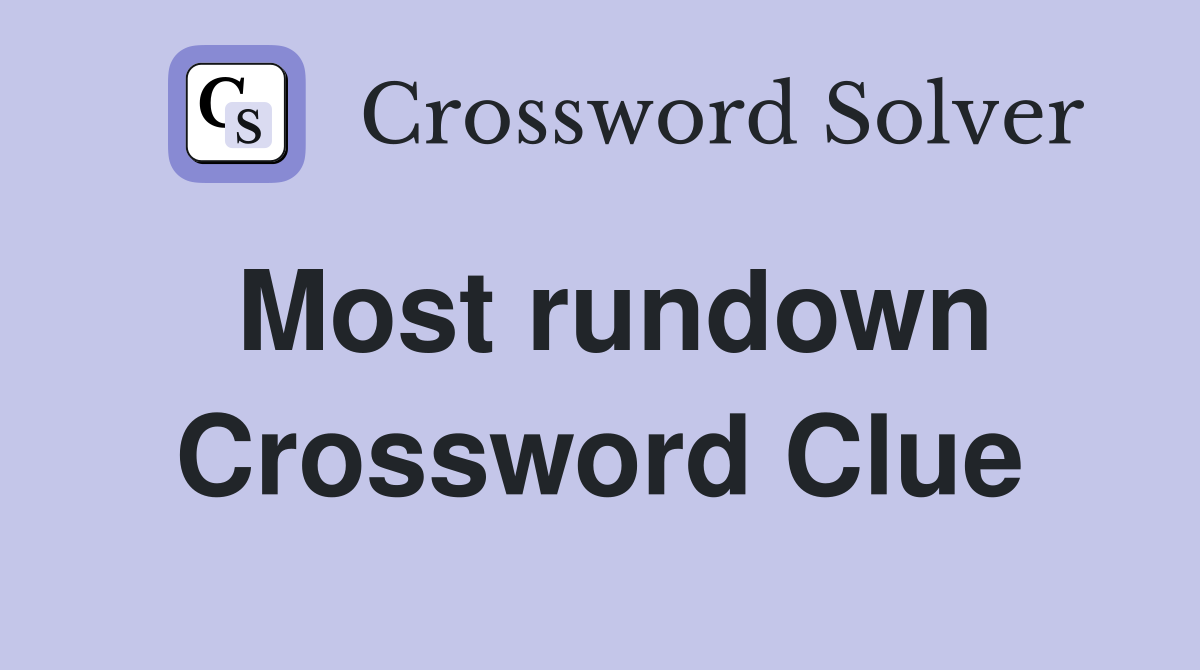 Most rundown Crossword Clue