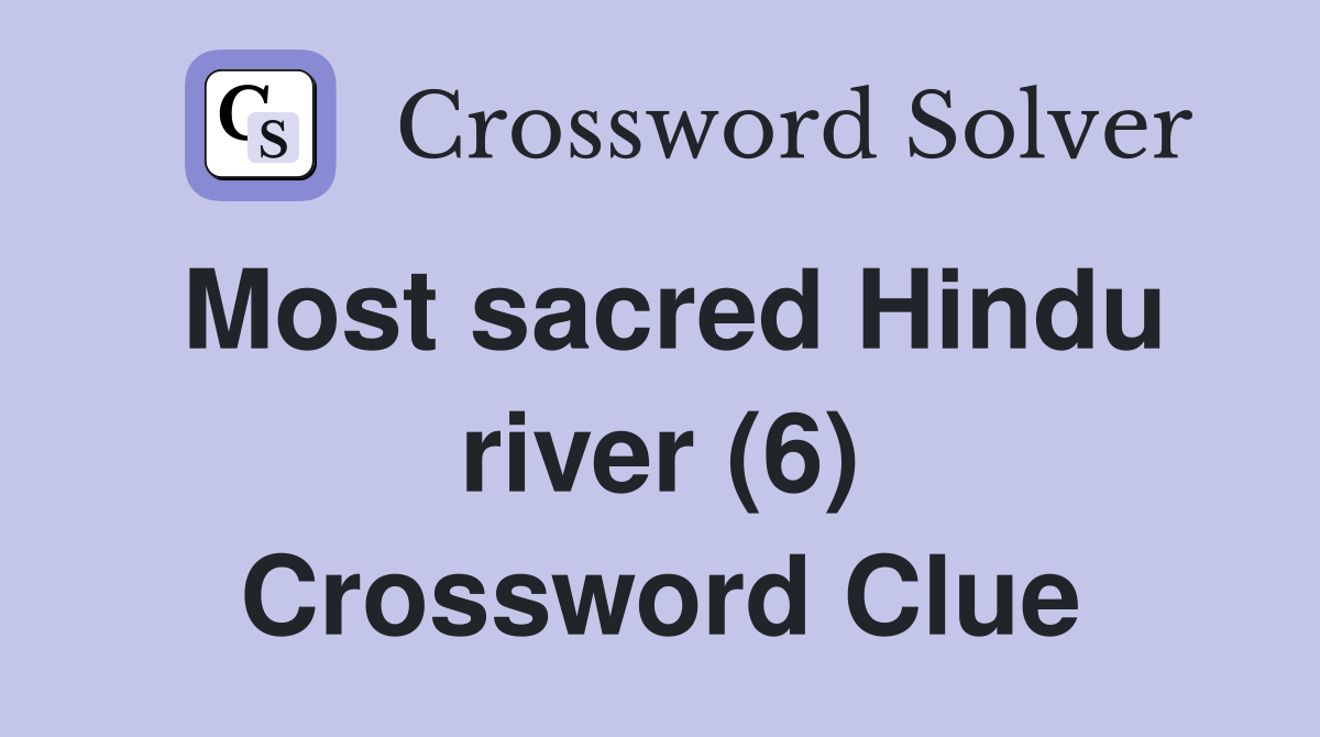Most sacred Hindu river (6) Crossword Clue
