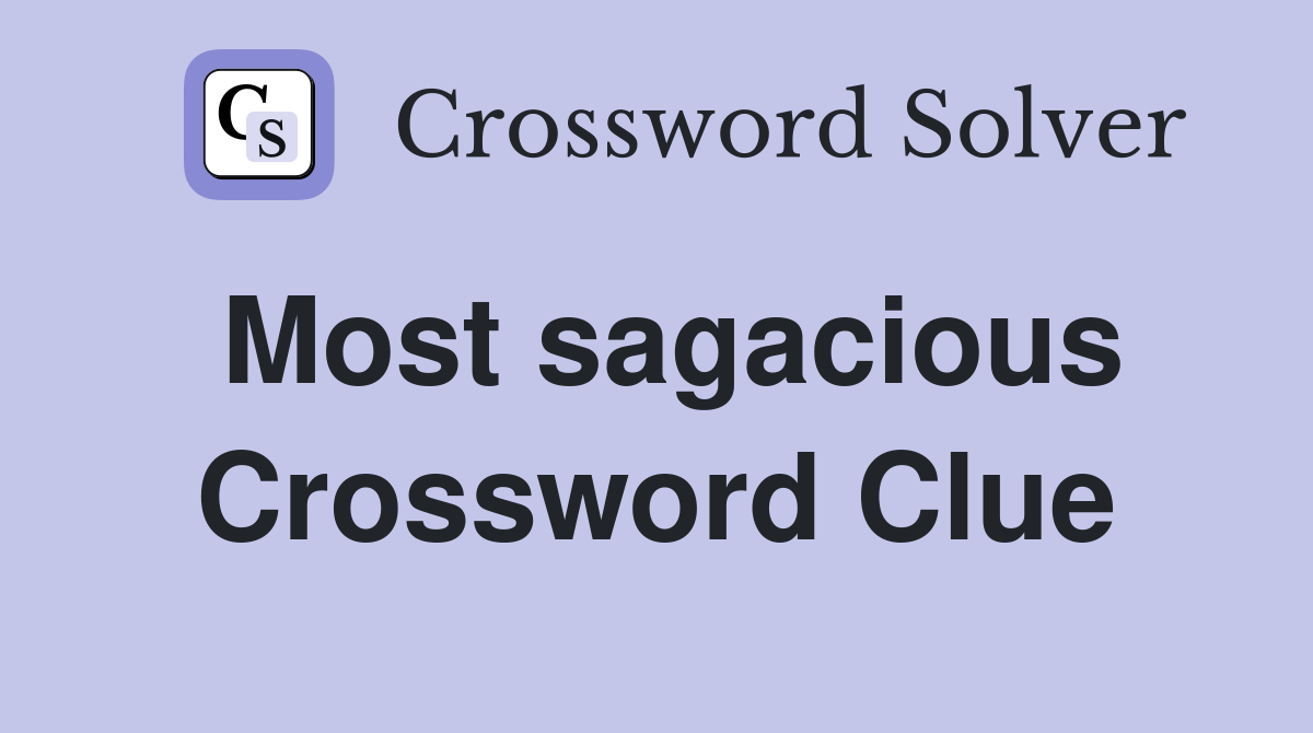Most sagacious Crossword Clue