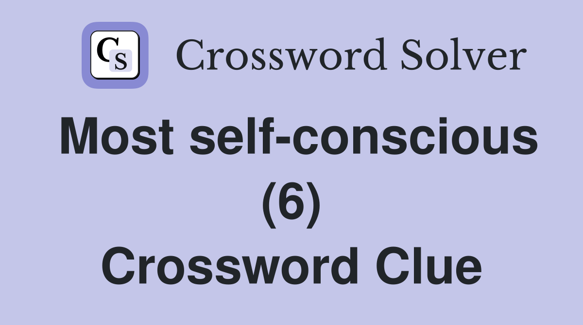 Most self-conscious (6) Crossword Clue
