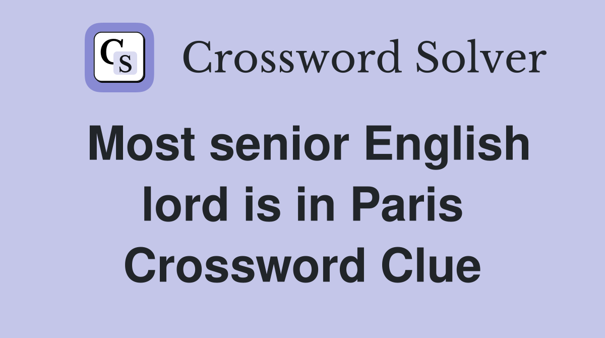 Most senior English lord is in Paris Crossword Clue