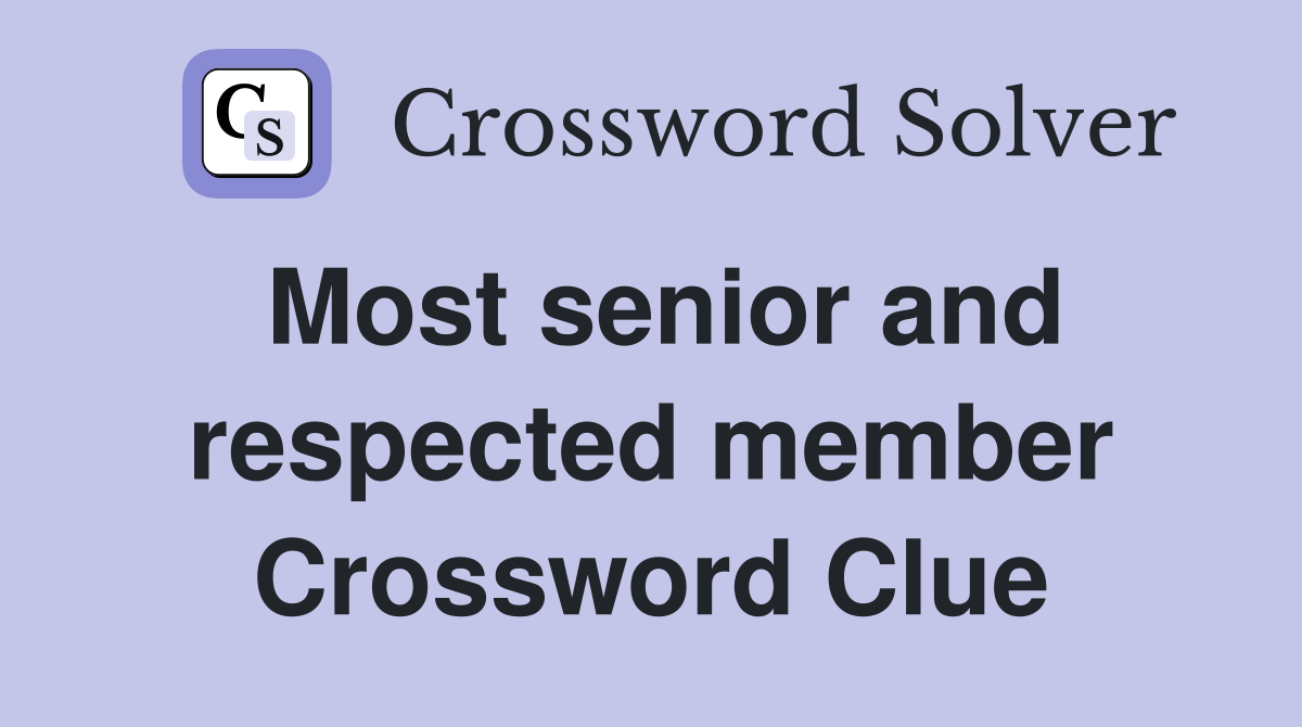Most senior and respected member Crossword Clue