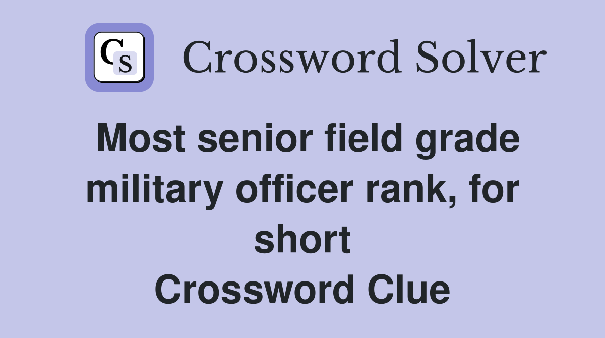 Most senior field grade military officer rank, for short Crossword Clue