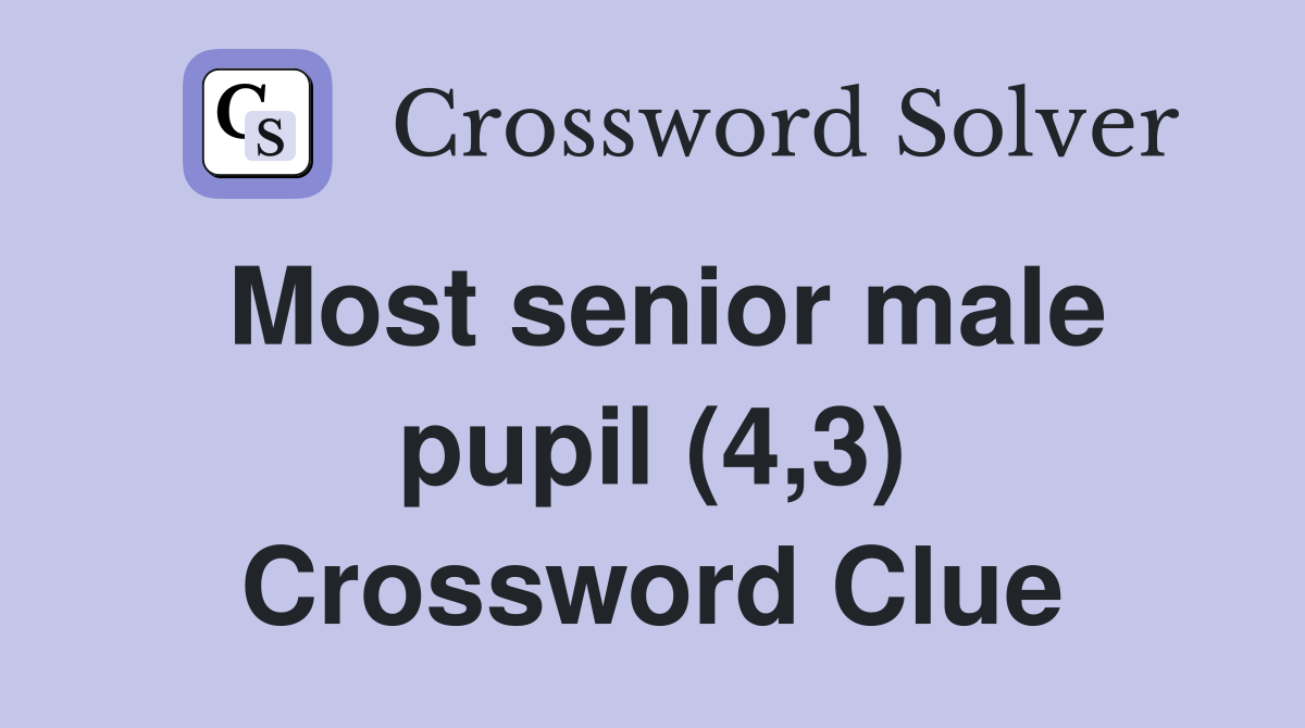 Most senior male pupil (4,3) Crossword Clue