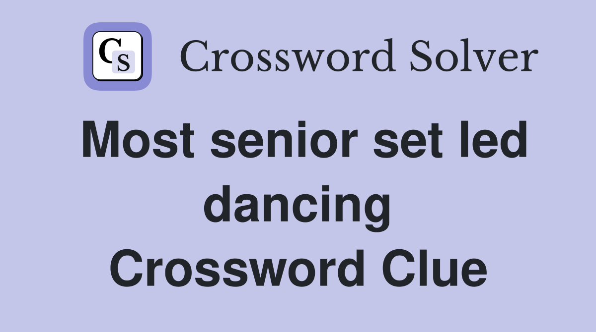 Most senior set led dancing Crossword Clue